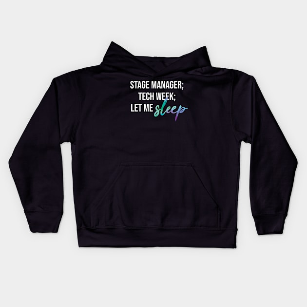 Stage Manager: Let Me Sleep (White Text) Kids Hoodie by UnderwaterSky